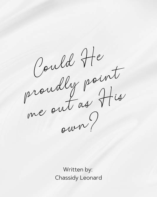 Could He proudly point me out as His own?