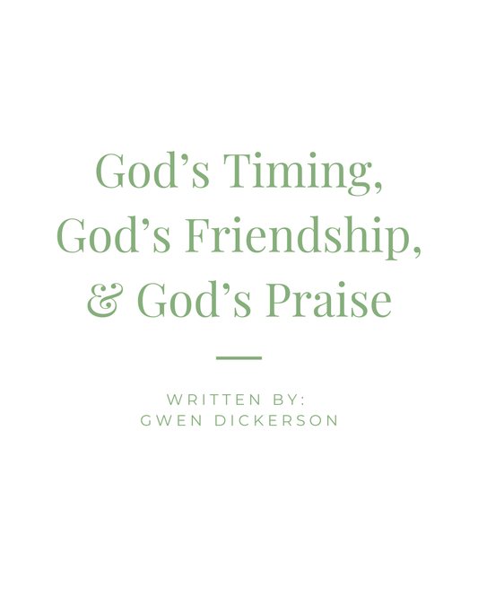 God's Timing, God's Friendship, and God's Praise
